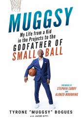 Muggsy : My Life from a Kid in the Projects to the Godfather of Small Ball