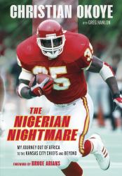 The Nigerian Nightmare : My Journey Out of Africa to the Kansas City Chiefs and Beyond