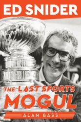 Ed Snider : The Last Sports Mogul