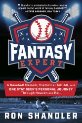 Fantasy Expert : A Baseball Memoir, Historical Tell-All, and One Stat Geek's Personal Journey Through Heaven and Hell