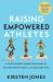 Raising Empowered Athletes : A Youth Sports Parenting Guide for Raising Happy, Brave, and Resilient Kids