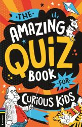 The Amazing Quiz Book for Curious Kids : Over 750 Questions to Test Your Knowledge