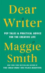 Dear Writer : Pep Talks and Practical Advice for the Creative Life