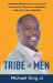 Tribe of Men : Understanding How to Evolve Your Masculinity, Find Your Community, and Reach Your Potential