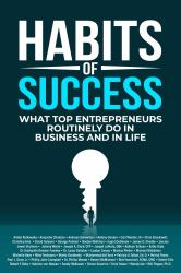 Habits of Success : What Top Entrepreneurs Routinely Do in Business and in Life