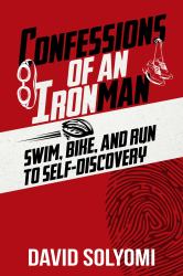 Confessions of an Ironman : Swim, Bike, and Run to Self-Discovery