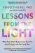 Lessons from the Light : What near-Death Experiences Teach Us about Living in the Here and Now