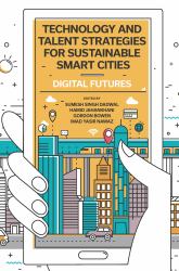 Technology and Talent Strategies for Sustainable Smart Cities : Digital Futures