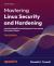 Mastering Linux Security and Hardening : A Practical Guide to Protecting Your Linux System from Cyber Attacks