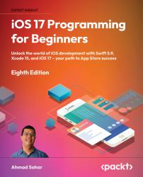 IOS 17 Programming for Beginners : Unlock the World of IOS Development with Swift 5. 9, Xcode 15, and IOS 17 - Your Path to App Store Success