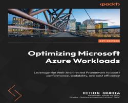 Optimizing Microsoft Azure Workloads : Leverage the Well-Architected Framework to Boost Performance, Scalability, and Cost Efficiency