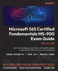 Microsoft 365 Certified Fundamentals MS-900 Exam Guide : Gain the Knowledge and Problem-Solving Skills Needed to Pass the MS-900 Exam on Your First Attempt