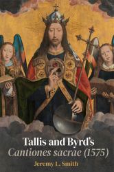 Tallis and Byrd's Cantiones Sacrae (1575) : A Sacred Argument