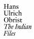 The Indian Files : By Hans Ulrich Obrist