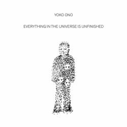 Yoko Ono: Everything in the Universe Is Unfinished