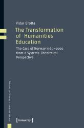 The Transformation of Humanities Education : The Case of Norway 1960-2000 from a Systems-Theoretical Perspective