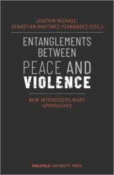 Entanglements Between Peace and Violence : New Interdisciplinary Approaches