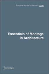 Dimensions. Journal of Architectural Knowledge : Vol. 2, No. 4/2022: Essentials of Montage in Architecture