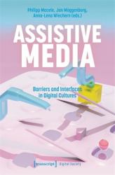 Assistive Media : Barriers and Interfaces in Digital Cultures