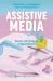 Assistive Media : Barriers and Interfaces in Digital Cultures