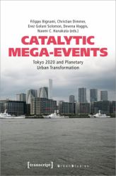 Catalytic Mega-Events : Tokyo 2020 and Planetary Urban Transformation