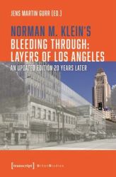 Norman M. Klein's »Bleeding Through: Layers of Los Angeles« : An Updated Edition 20 Years Later