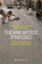 Teaching Artistic Strategies : Playing with Materiality, Aesthetics and Ambiguity