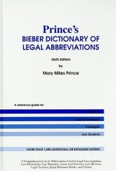 Prince's Bieber Dictionary of Legal Abbreviations : A Reference Guide for Attorneys, Legal Secretaries, Paralegals, and Law Students