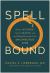 Spellbound : Modern Science, Ancient Magic, and the Hidden Potential of the Unconscious Mind