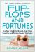 Flip-Flops and Fortunes : Buy Your Life Back Through Real Estate Investing and Passive Income Strategies