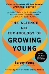 The Science and Technology of Growing Young, Updated Edition : An Insider's Guide to the Breakthroughs That Will Dramatically Extend Our Lifespan ... and What You Can Do Right Now