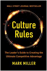 Culture Rules : The Leader's Guide to Creating the Ultimate Competitive Advantage