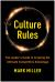 Culture Rules : The Leader's Guide to Creating the Ultimate Competitive Advantage