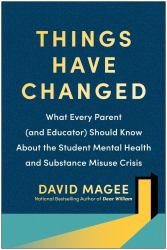 Things Have Changed : What Every Parent (and Educator) Should Know about the Student Mental Health and Substance Misuse Crisis