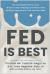 Fed Is Best : The Unintended Harms of the Breast Is Best Message and How to Find the Right Approach for You and Your Baby