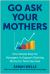 Go Ask Your Mothers : One Simple Step for Managers to Support Working Moms for Team Success