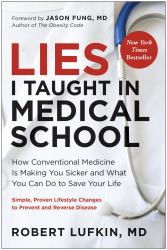 Lies I Taught in Medical School : How Conventional Medicine Is Making You Sicker and What You Can Do to Save Your Own Life