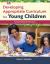 Developing Appropriate Curriculum for Young Children