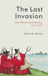 The Last Invasion : War, Women and Memory, 1797-1997