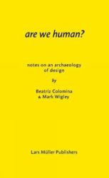 Are We Human? Notes on an Archaeology of Design