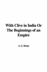 With Clive in India or the Beginnings of an Empire