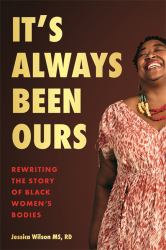 It's Always Been Ours : Reclaiming the Story of Black Women's Bodies