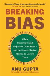 Breaking Bias : Where Stereotypes and Prejudices Come from - and the Science-Backed Method to Unravel Them