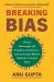 Breaking Bias : Where Stereotypes and Prejudices Come from - and the Science-Backed Method to Unravel Them