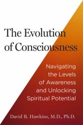 The Evolution of Consciousness : Navigating the Levels of Awareness and Unlocking Spiritual Potential