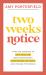 Two Weeks Notice : Find the Courage to Quit Your Job, Make More Money, Work Where You Want, and Change the World