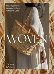 Woven : Make Your Own Accessories from Raffia, Rope and Cane