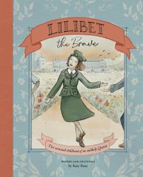 Lilibet the Brave : The Unusual Childhood of an Unlikely Queen