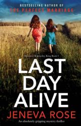 Last Day Alive : An Absolutely Gripping Mystery Thriller