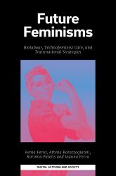 Future Feminisms : Biolabour, Technofeminist Care, and Transnational Strategies